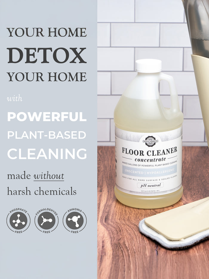 Rustic Strength, Floor Cleaner Concentrate Graphic "Your Home Detox Your Home with Powerful Plant-Based Cleaning. Made without harsh chemicals. " Includes badges with "Phosphate-Free, Formaldehyde-Free and Ammonia-Free"