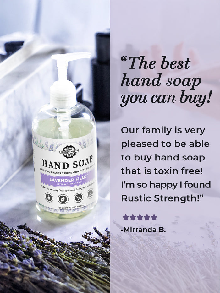 Rustic Strength,Positive Hand Soap Review from Mirranda B., " Our family is very pleased to be able to buy hand soap that is toxin free! I'm so happy I found Rustic Strength."